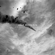 Album-Review: Half Moon Run - A Blemish In The Great Light Half Moon Run: A Blemish In The Great Light