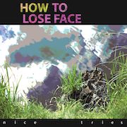 Album-Review: How To Lose Face - Nice Tries How To Lose Face: Nice Tries