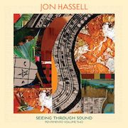 Album-Review: Jon Hassell - Seeing Through Sound – Pentimento Volume Two Jon Hassell: Seeing Through Sound – Pentimento Volume Two