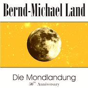 Album-Review: Bernd-Michael Land - Die Mondlandung – 50th Anniversary Bernd-Michael Land: Die Mondlandung – 50th Anniversary