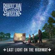 Album-Review: Robert Jon & The Wreck - Last Light On The Highway Robert Jon & The Wreck: Last Light On The Highway