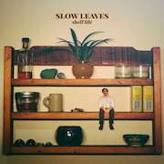 Album-Review: Slow Leaves - Shelf Life Slow Leaves: Shelf Life