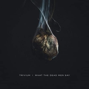 Album-Review: Trivium - What the Dead Men Say Trivium: What the Dead Men Say