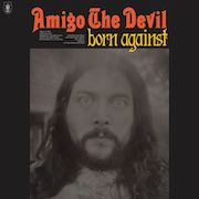Album-Review: Amigo The Devil - Born Against Amigo The Devil: Born Against
