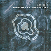 Album-Review: Art Noir - Poems of An Extinct Species Art Noir: Poems of An Extinct Species