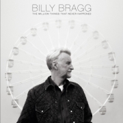 Album-Review: Billy Bragg - The Million Things That Never Happened Billy Bragg: The Million Things That Never Happened