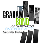 Album-Review: The Graham Bond Organization - Wade In The Water – Classics, Origins & Oddities The Graham Bond Organization: Wade In The Water – Classics, Origins & Oddities