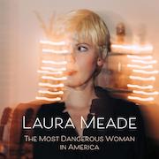 Album-Review: Laura Meade - The Most Dangerous Woman In America Laura Meade: The Most Dangerous Woman In America