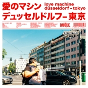 Album-Review: Love Machine - Düsseldorf – Tokyo Love Machine: Düsseldorf – Tokyo