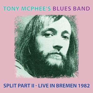 Album-Review: Tony McPhee’s Blues Band - Split Part II – Live In Bremen 1982 Tony McPhee’s Blues Band: Split Part II – Live In Bremen 1982