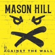 Album-Review: Mason Hill - Against The Wall Mason Hill: Against The Wall