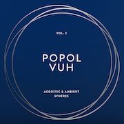 Album-Review: Popol Vuh - Vol. 2 'Acoustic & Ambient Spheres' – Vinyl Deluxe 4-LP Box Popol Vuh: Vol. 2 'Acoustic & Ambient Spheres' – Vinyl Deluxe 4-LP Box