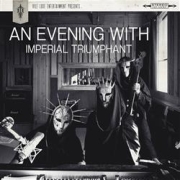 Album-Review: Imperial Triumphant - An Evening with Imperial Triumphant Imperial Triumphant: An Evening with Imperial Triumphant