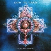 Album-Review: Light the Torch - You Will Be the Death of Me Light the Torch: You Will Be the Death of Me