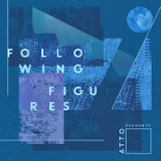 Album-Review: Atto Seguentes - Following Figure Atto Seguentes: Following Figure