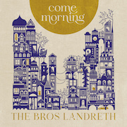 Album-Review: The Bros. Landreth - Come Morning The Bros. Landreth: Come Morning