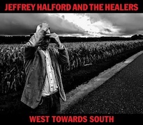 Album-Review: Jeffrey Halford and The Healers - West Towards South Jeffrey Halford and The Healers: West Towards South