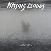 Album-Review: Kissing Clouds - Loose Time Kissing Clouds: Loose Time