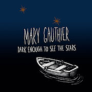 Album-Review: Mary Gauthier - Dark Enough To See The Stars Mary Gauthier: Dark Enough To See The Stars