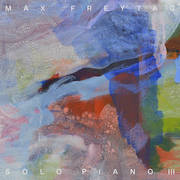 Album-Review: Max Freytag - Solo Piano III Max Freytag: Solo Piano III