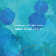 Album-Review: Gary Husband & Markus Reuter - Music of Our Times Gary Husband & Markus Reuter: Music of Our Times
