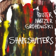 Album-Review: Reuter Motzer Grohowski - Shapeshifters Reuter Motzer Grohowski: Shapeshifters