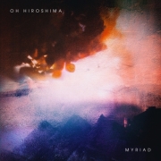 Album-Review: Oh Hiroshima - Myriad Oh Hiroshima: Myriad