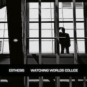 Album-Review: Esthesis - Watching Worlds Collide Esthesis: Watching Worlds Collide