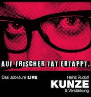 Album-Review: Heinz Rudolf Kunze & Verstärkung - Auf frischer Tat ertappt – Das Jubiläum Live Heinz Rudolf Kunze & Verstärkung: Auf frischer Tat ertappt – Das Jubiläum Live