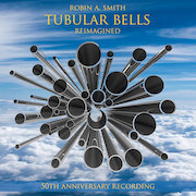 Album-Review: Robin A. Smith - Tubular Bells Reimagined – 50th Anniversary Recording Robin A. Smith: Tubular Bells Reimagined – 50th Anniversary Recording