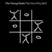 Album-Review: The Young Gods - Play Terry Riley in C The Young Gods: Play Terry Riley in C