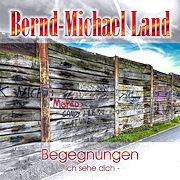 Album-Review: Bernd-Michael Land - Begegnungen - Ich sehe dich Bernd-Michael Land: Begegnungen - Ich sehe dich