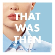 Album-Review: Envy of None - That Was Then, This Is Now Envy of None: That Was Then, This Is Now
