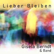 Album-Review: Gisela Berndt & Band - Lieber Bleiben Gisela Berndt & Band: Lieber Bleiben
