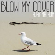 Album-Review: Ajay Mathur - Blow My Cover Ajay Mathur: Blow My Cover