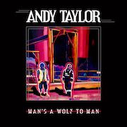 Album-Review: Andy Taylor - Man's A Wolf To Man Andy Taylor: Man's A Wolf To Man