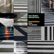 Album-Review: Brad Mehldau - Your Mother Should Know – Brad Mehldau plays The Beatles Brad Mehldau: Your Mother Should Know – Brad Mehldau plays The Beatles
