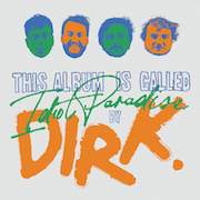 Album-Review: Dirk. - Idiot Paradise Dirk.: Idiot Paradise