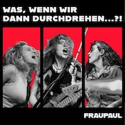 Album-Review: FRAUPAUL - Was, wenn wir dann durchdrehen…?! FRAUPAUL: Was, wenn wir dann durchdrehen…?!