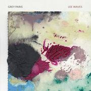 Album-Review: Grey Paris - Lee Waves Grey Paris: Lee Waves