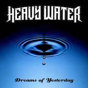 Album-Review: Heavy Water - Dreams of Yesterday Heavy Water: Dreams of Yesterday