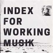 Album-Review: Index For Working Musik - Dragging The Needlework For The Kids At Uphole Index For Working Musik: Dragging The Needlework For The Kids At Uphole