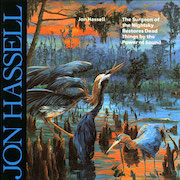 Album-Review: Jon Hassell - The Surgeon Of The Nightsky Restores Dead Things By The Power Of Sound – Intuition Master Series Jon Hassell: The Surgeon Of The Nightsky Restores Dead Things By The Power Of Sound – Intuition Master Series