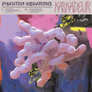 Album-Review: Kaskadeur - Phantom Vibrations Kaskadeur: Phantom Vibrations