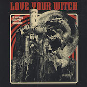 Album-Review: Love Your Witch - A Journey Into The Unknown Love Your Witch: A Journey Into The Unknown