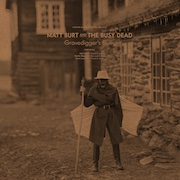 Album-Review: Matt Burt and The Busy Dead - Gravedigger’s Blues Matt Burt and The Busy Dead: Gravedigger’s Blues