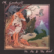 Album-Review: OK Goodnight - The Fox And The Bird OK Goodnight: The Fox And The Bird