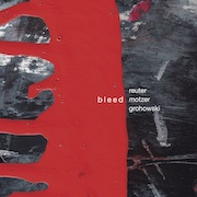 Album-Review: Reuter Motzer Grohowski - Bleed Reuter Motzer Grohowski: Bleed