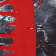 Album-Review: Reuter Motzer Grohowski - Bleed – ein Kontra Reuter Motzer Grohowski: Bleed – ein Kontra