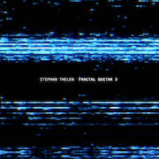 Album-Review: Stephan Thelen - Fractal Guitar 3 Stephan Thelen: Fractal Guitar 3